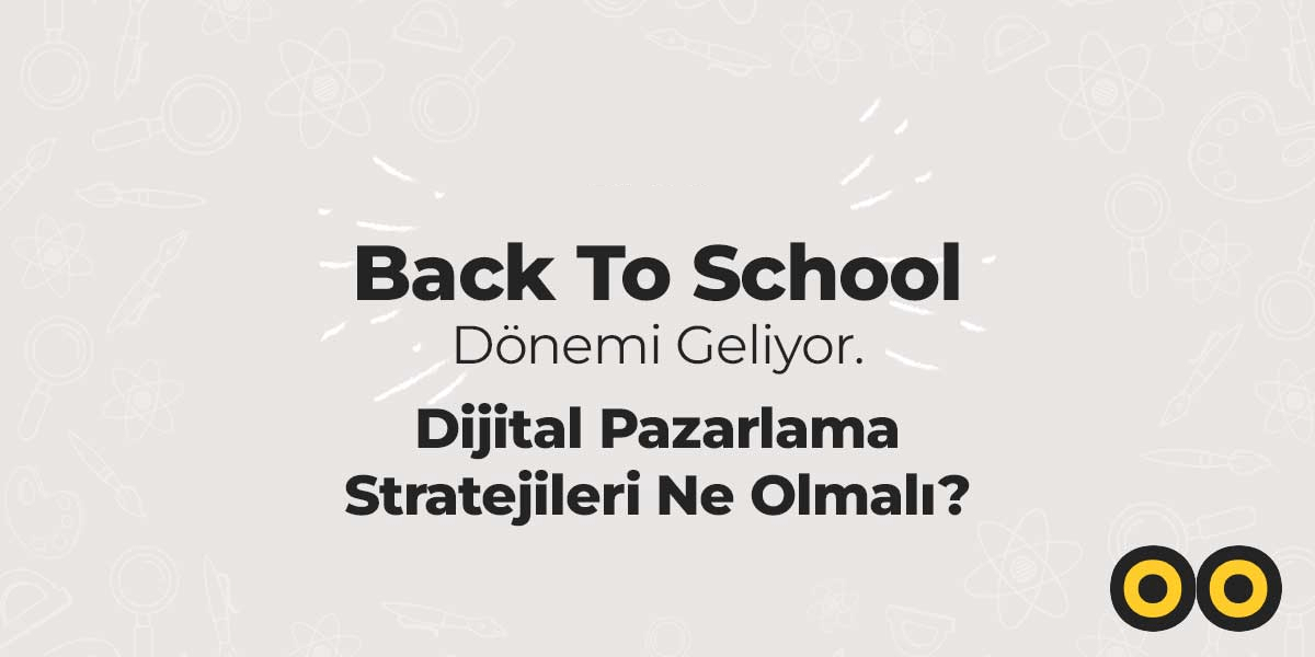 Back To School Dijital Pazarlama Stratejileri Ne Olmalı?